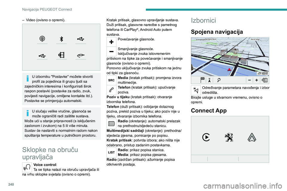 PEUGEOT 5008 2023 Upute Za Rukovanje (in Croatian) 240
Navigacija PEUGEOT Connect
– Video (ovisno o opremi).
U izborniku "Postavke" možete stvoriti
profil za pojedinca ili grupu ljudi sa
zajedničkim interesima i konfigurirati širok
PEUGEOT 5008 2023 Upute Za Rukovanje (in Croatian) 240
Navigacija PEUGEOT Connect
– Video (ovisno o opremi).
U izborniku "Postavke" možete stvoriti
profil za pojedinca ili grupu ljudi sa
zajedničkim interesima i konfigurirati širok