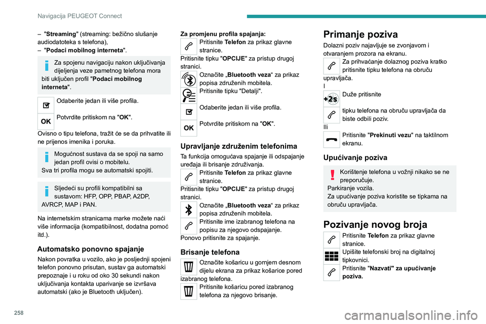 PEUGEOT 5008 2023 Upute Za Rukovanje (in Croatian) 258
Navigacija PEUGEOT Connect
– "Streaming" (streaming: bežično slušanje
audiodatoteka s telefona),
–
"
Podaci mobilnog interneta ".
Za spojenu navigaciju nakon uključivan PEUGEOT 5008 2023 Upute Za Rukovanje (in Croatian) 258
Navigacija PEUGEOT Connect
– "Streaming" (streaming: bežično slušanje
audiodatoteka s telefona),
–
"
Podaci mobilnog interneta ".
Za spojenu navigaciju nakon uključivan