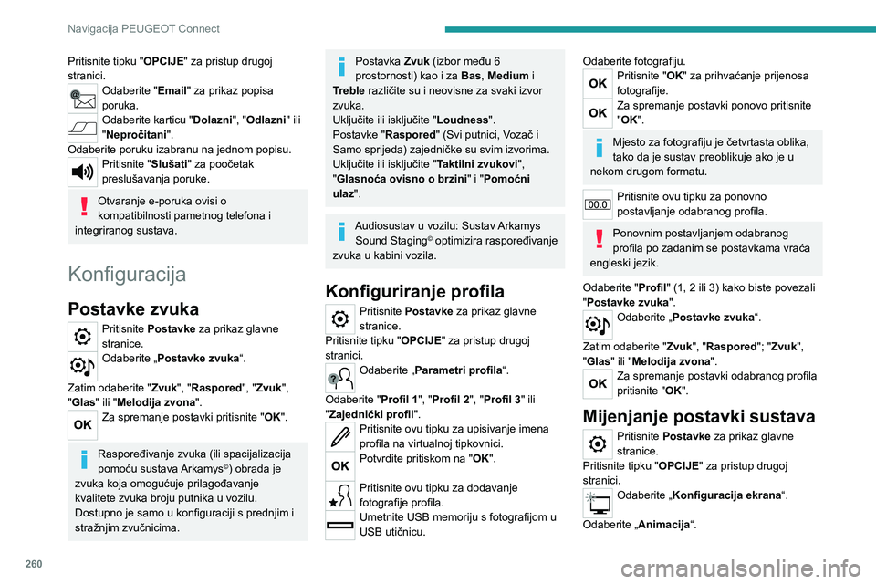PEUGEOT 5008 2023 Upute Za Rukovanje (in Croatian) 260
Navigacija PEUGEOT Connect
Pritisnite tipku "OPCIJE" za pristup drugoj
stranici.
Odaberite "Email" za prikaz popisa
poruka.
Odaberite karticu "Dolazni", "Odlazni" PEUGEOT 5008 2023 Upute Za Rukovanje (in Croatian) 260
Navigacija PEUGEOT Connect
Pritisnite tipku "OPCIJE" za pristup drugoj
stranici.
Odaberite "Email" za prikaz popisa
poruka.
Odaberite karticu "Dolazni", "Odlazni"