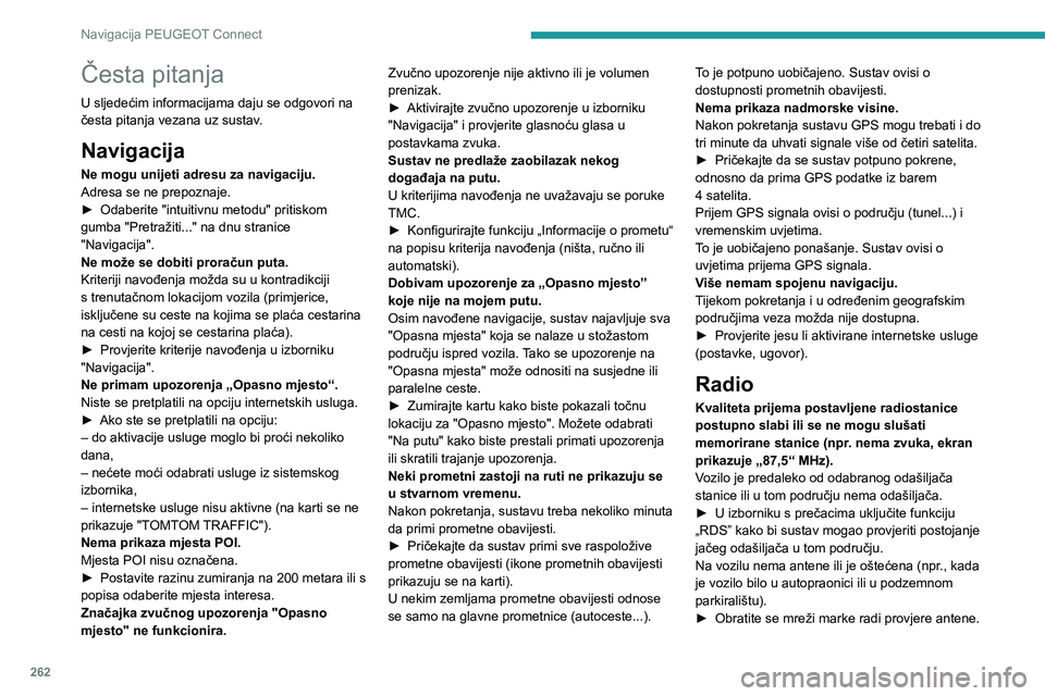PEUGEOT 5008 2023 Upute Za Rukovanje (in Croatian) 262
Navigacija PEUGEOT Connect
Česta pitanja
U sljedećim informacijama daju se odgovori na
česta pitanja vezana uz sustav.
Navigacija
Ne mogu unijeti adresu za navigaciju.
Adresa se ne prepoznaje. PEUGEOT 5008 2023 Upute Za Rukovanje (in Croatian) 262
Navigacija PEUGEOT Connect
Česta pitanja
U sljedećim informacijama daju se odgovori na
česta pitanja vezana uz sustav.
Navigacija
Ne mogu unijeti adresu za navigaciju.
Adresa se ne prepoznaje.