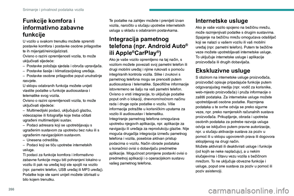 PEUGEOT 5008 2023 Upute Za Rukovanje (in Croatian) 266
Snimanje i privatnost podataka vozila
Funkcije komfora i
informativno zabavne
funkcije
U vozilo u svakom trenutku možete spremiti
postavke komfora i postavke osobne prilagodbe
te ih mijenjati PEUGEOT 5008 2023 Upute Za Rukovanje (in Croatian) 266
Snimanje i privatnost podataka vozila
Funkcije komfora i
informativno zabavne
funkcije
U vozilo u svakom trenutku možete spremiti
postavke komfora i postavke osobne prilagodbe
te ih mijenjati