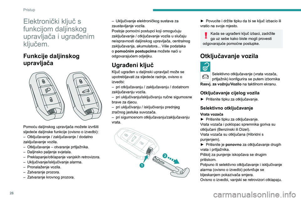 PEUGEOT 5008 2023 Upute Za Rukovanje (in Croatian) 26
Pristup
Elektronički ključ s
funkcijom daljinskog
upravljača i ugrađenim
ključem.
Funkcije daljinskog
upravljača
Pomoću daljinskog upravljača možete izvršiti
sljedeće daljinske PEUGEOT 5008 2023 Upute Za Rukovanje (in Croatian) 26
Pristup
Elektronički ključ s
funkcijom daljinskog
upravljača i ugrađenim
ključem.
Funkcije daljinskog
upravljača
Pomoću daljinskog upravljača možete izvršiti
sljedeće daljinske