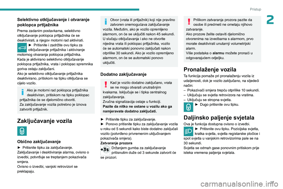 PEUGEOT 5008 2023 Upute Za Rukovanje (in Croatian) 27
Pristup
2Selektivno otključavanje i otvaranje
poklopca prtljažnika
Prema zadanim postavkama, selektivno
otključavanje poklopca prtljažnika će se
deaktivirati, a njegov motorni rad aktivira PEUGEOT 5008 2023 Upute Za Rukovanje (in Croatian) 27
Pristup
2Selektivno otključavanje i otvaranje
poklopca prtljažnika
Prema zadanim postavkama, selektivno
otključavanje poklopca prtljažnika će se
deaktivirati, a njegov motorni rad aktivira