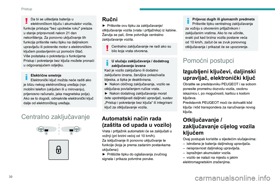PEUGEOT 5008 2023 Upute Za Rukovanje (in Croatian) 30
Pristup
Da bi se uštedjela baterija u
elektroničkom ključu i akumulator vozila,
funkcije pristupa "bez upotrebe ruku" prelaze
u stanje pripravnosti nakon 21 dan
nekorištenja. Za po PEUGEOT 5008 2023 Upute Za Rukovanje (in Croatian) 30
Pristup
Da bi se uštedjela baterija u
elektroničkom ključu i akumulator vozila,
funkcije pristupa "bez upotrebe ruku" prelaze
u stanje pripravnosti nakon 21 dan
nekorištenja. Za po