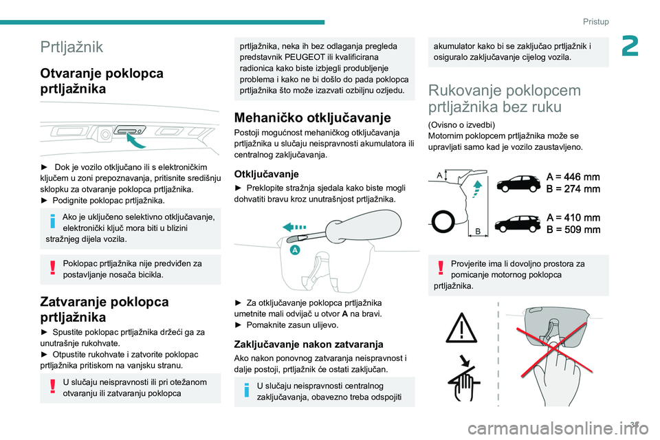 PEUGEOT 5008 2023 Upute Za Rukovanje (in Croatian) 33
Pristup
2Prtljažnik
Otvaranje poklopca
prtljažnika
► Dok je vozilo otključano ili s elektroničkim
ključem u zoni prepoznavanja, pritisnite središnju
sklopku za otvaranje poklopca PEUGEOT 5008 2023 Upute Za Rukovanje (in Croatian) 33
Pristup
2Prtljažnik
Otvaranje poklopca
prtljažnika
► Dok je vozilo otključano ili s elektroničkim
ključem u zoni prepoznavanja, pritisnite središnju
sklopku za otvaranje poklopca