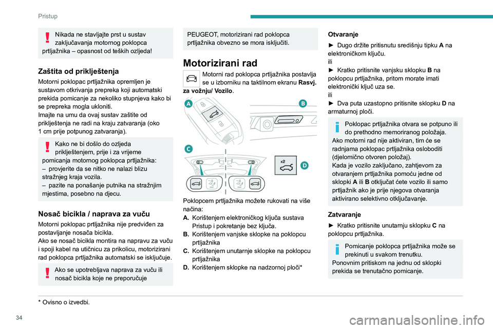 PEUGEOT 5008 2023 Upute Za Rukovanje (in Croatian) 34
Pristup
Nikada ne stavljajte prst u sustav
zaključavanja motornog poklopca
prtljažnika – opasnost od teških ozljeda!
Zaštita od priklještenja
Motorni poklopac prtljažnika opremljen je
s PEUGEOT 5008 2023 Upute Za Rukovanje (in Croatian) 34
Pristup
Nikada ne stavljajte prst u sustav
zaključavanja motornog poklopca
prtljažnika – opasnost od teških ozljeda!
Zaštita od priklještenja
Motorni poklopac prtljažnika opremljen je
s