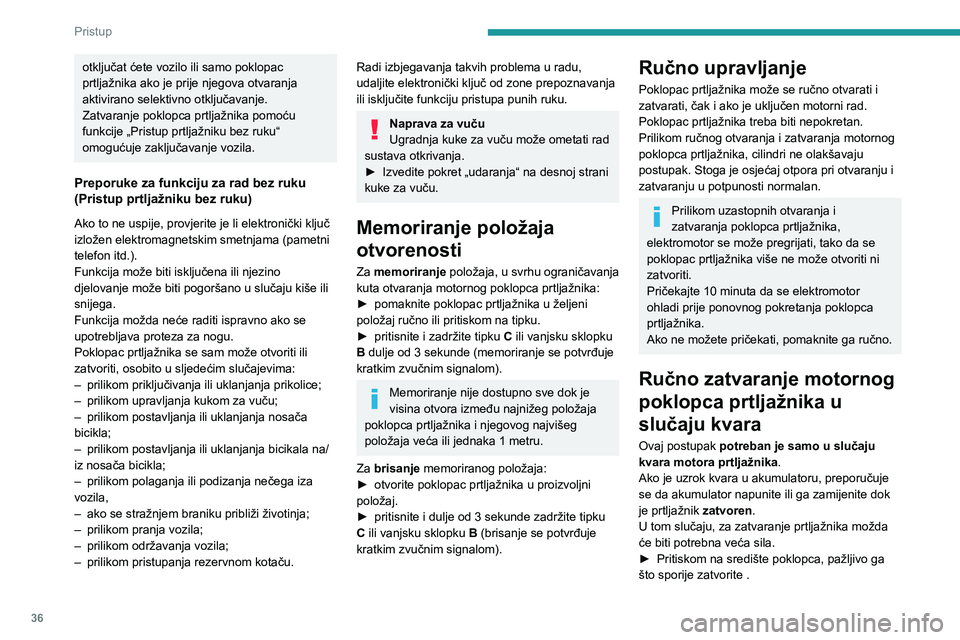 PEUGEOT 5008 2023 Upute Za Rukovanje (in Croatian) 36
Pristup
otključat ćete vozilo ili samo poklopac
prtljažnika ako je prije njegova otvaranja
aktivirano selektivno otključavanje.
Zatvaranje poklopca prtljažnika pomoću
funkcije „Pristup PEUGEOT 5008 2023 Upute Za Rukovanje (in Croatian) 36
Pristup
otključat ćete vozilo ili samo poklopac
prtljažnika ako je prije njegova otvaranja
aktivirano selektivno otključavanje.
Zatvaranje poklopca prtljažnika pomoću
funkcije „Pristup