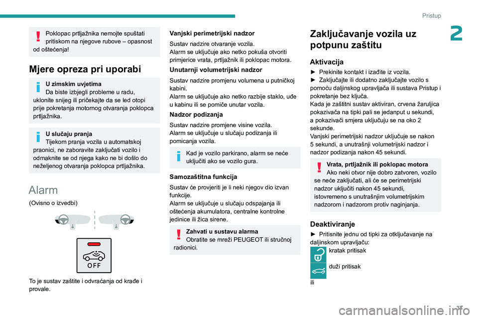 PEUGEOT 5008 2023 Upute Za Rukovanje (in Croatian) 37
Pristup
2Poklopac prtljažnika nemojte spuštati
pritiskom na njegove rubove – opasnost
od oštećenja!
Mjere opreza pri uporabi
U zimskim uvjetima
Da biste izbjegli probleme u radu,
uklonite PEUGEOT 5008 2023 Upute Za Rukovanje (in Croatian) 37
Pristup
2Poklopac prtljažnika nemojte spuštati
pritiskom na njegove rubove – opasnost
od oštećenja!
Mjere opreza pri uporabi
U zimskim uvjetima
Da biste izbjegli probleme u radu,
uklonite