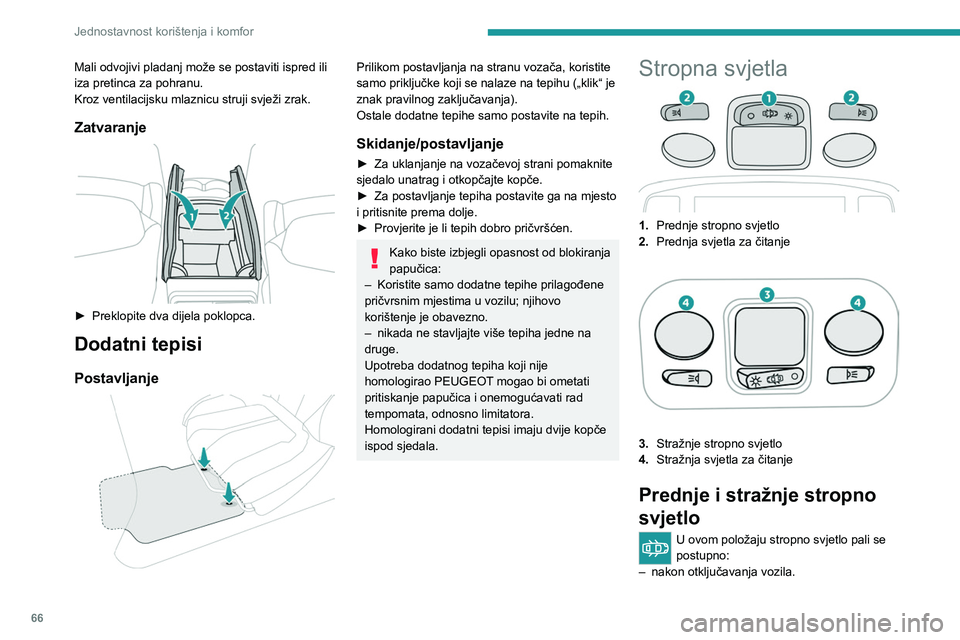 PEUGEOT 5008 2023 Upute Za Rukovanje (in Croatian) 66
Jednostavnost korištenja i komfor
Mali odvojivi pladanj može se postaviti ispred ili
iza pretinca za pohranu.
Kroz ventilacijsku mlaznicu struji svježi zrak.
Zatvaranje
► Preklopite dva di PEUGEOT 5008 2023 Upute Za Rukovanje (in Croatian) 66
Jednostavnost korištenja i komfor
Mali odvojivi pladanj može se postaviti ispred ili
iza pretinca za pohranu.
Kroz ventilacijsku mlaznicu struji svježi zrak.
Zatvaranje
► Preklopite dva di