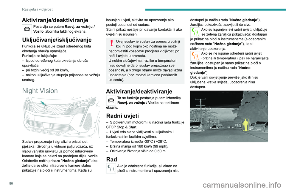PEUGEOT 5008 2023 Upute Za Rukovanje (in Croatian) 80
Rasvjeta i vidljivost
Aktiviranje/deaktiviranje
Postavlja se putem Rasvj. za vožnju /
V ozilo izbornika taktilnog ekrana.
Uključivanje/isključivanje
Funkcija se uključuje iznad određenog kut PEUGEOT 5008 2023 Upute Za Rukovanje (in Croatian) 80
Rasvjeta i vidljivost
Aktiviranje/deaktiviranje
Postavlja se putem Rasvj. za vožnju /
V ozilo izbornika taktilnog ekrana.
Uključivanje/isključivanje
Funkcija se uključuje iznad određenog kut