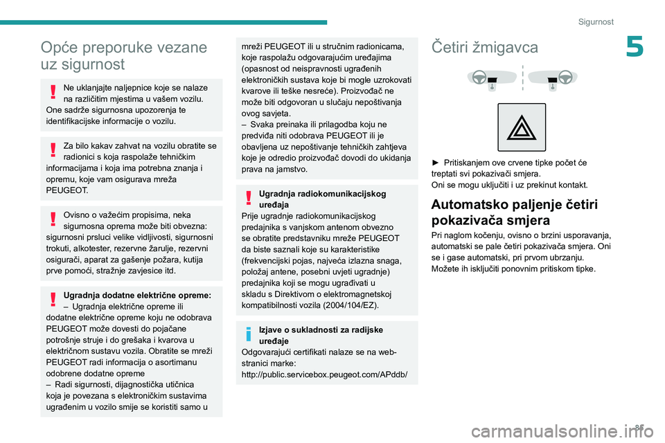 PEUGEOT 5008 2023 Upute Za Rukovanje (in Croatian) 85
Sigurnost
5Opće preporuke vezane
uz sigurnost
Ne uklanjajte naljepnice koje se nalaze
na različitim mjestima u vašem vozilu.
One sadrže sigurnosna upozorenja te
identifikacijske informacije PEUGEOT 5008 2023 Upute Za Rukovanje (in Croatian) 85
Sigurnost
5Opće preporuke vezane
uz sigurnost
Ne uklanjajte naljepnice koje se nalaze
na različitim mjestima u vašem vozilu.
One sadrže sigurnosna upozorenja te
identifikacijske informacije