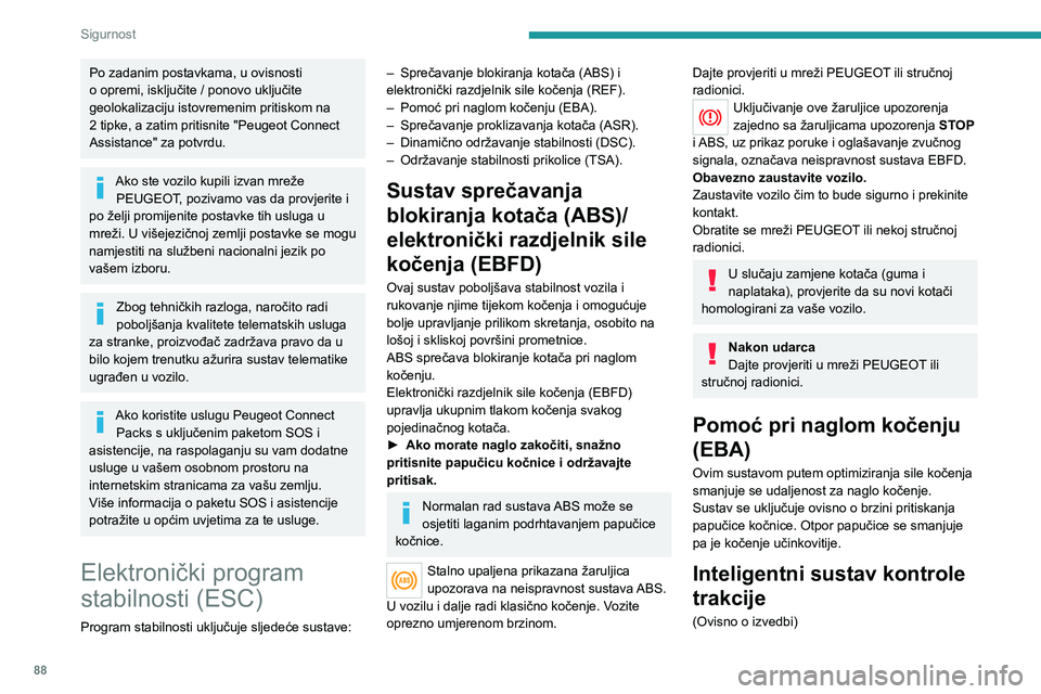 PEUGEOT 5008 2023 Upute Za Rukovanje (in Croatian) 88
Sigurnost
Po zadanim postavkama, u ovisnosti
o opremi, isključite / ponovo uključite
geolokalizaciju istovremenim pritiskom na
2 tipke, a zatim pritisnite "Peugeot Connect
Assistance" PEUGEOT 5008 2023 Upute Za Rukovanje (in Croatian) 88
Sigurnost
Po zadanim postavkama, u ovisnosti
o opremi, isključite / ponovo uključite
geolokalizaciju istovremenim pritiskom na
2 tipke, a zatim pritisnite "Peugeot Connect
Assistance"