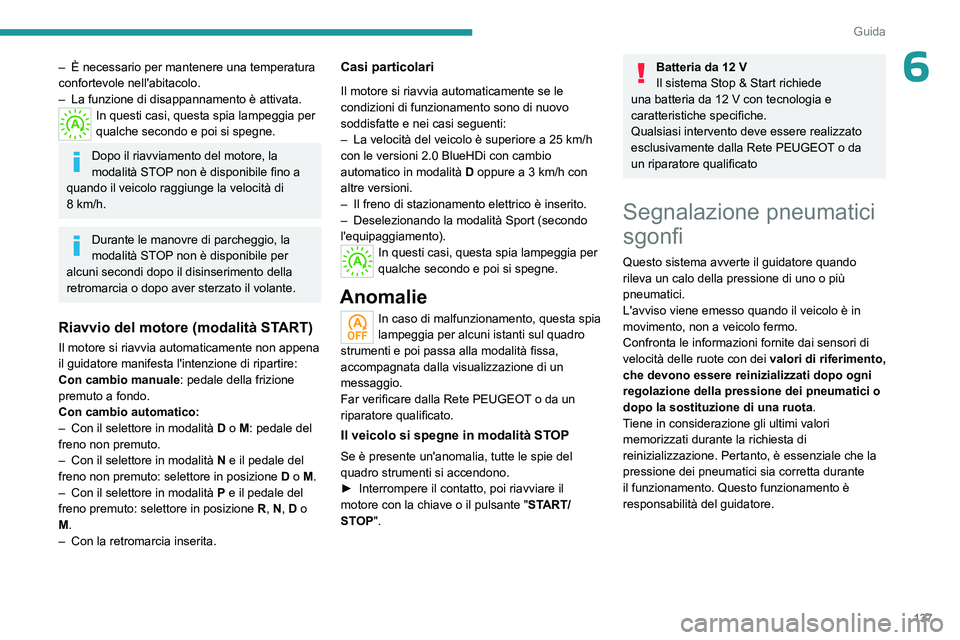 PEUGEOT 5008 2023 Manuale duso (in Italian) 137
Guida
6– È necessario per mantenere una temperatura
confortevole nell'abitacolo.
–
La funzione di disappannamento è attivata.
In questi casi, questa spia lampeggia per
qualche second PEUGEOT 5008 2023 Manuale duso (in Italian) 137
Guida
6– È necessario per mantenere una temperatura
confortevole nell'abitacolo.
–
La funzione di disappannamento è attivata.
In questi casi, questa spia lampeggia per
qualche second