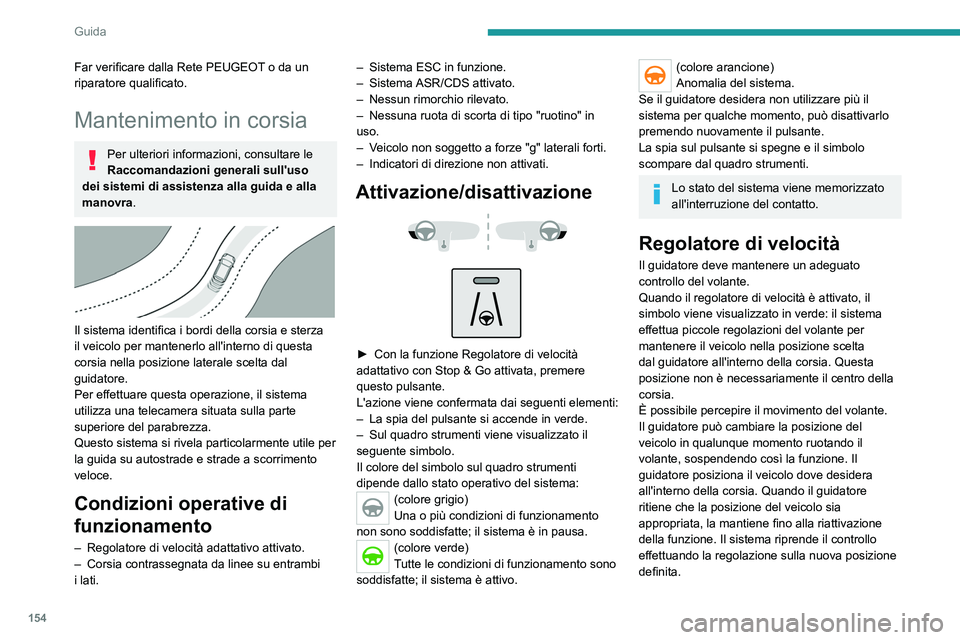 PEUGEOT 5008 2023 Manuale duso (in Italian) 154
Guida
Far verificare dalla Rete PEUGEOT o da un
riparatore qualificato.
Mantenimento in corsia
Per ulteriori informazioni, consultare le
Raccomandazioni generali sull'uso
dei sistemi di ass PEUGEOT 5008 2023 Manuale duso (in Italian) 154
Guida
Far verificare dalla Rete PEUGEOT o da un
riparatore qualificato.
Mantenimento in corsia
Per ulteriori informazioni, consultare le
Raccomandazioni generali sull'uso
dei sistemi di ass