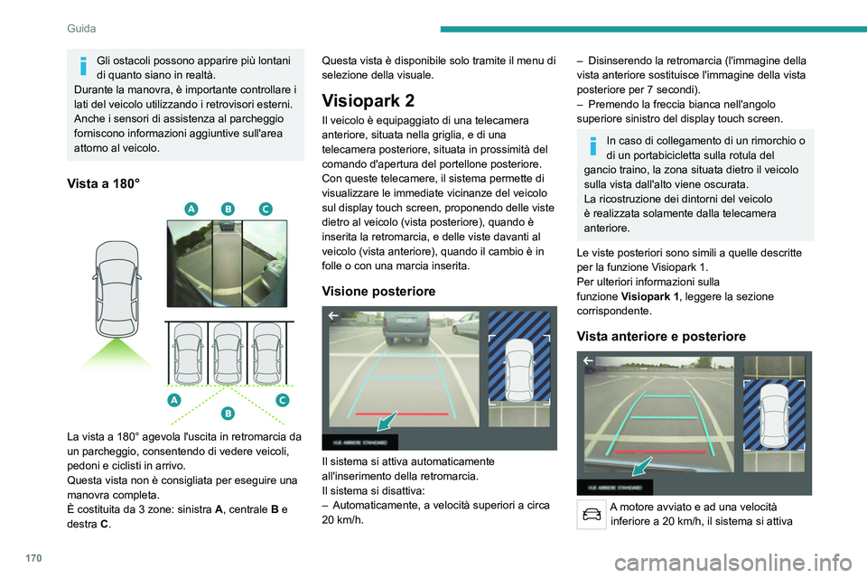 PEUGEOT 5008 2023 Manuale duso (in Italian) 170
Guida
Gli ostacoli possono apparire più lontani
di quanto siano in realtà.
Durante la manovra, è importante controllare i
lati del veicolo utilizzando i retrovisori esterni.
Anche i sensori d PEUGEOT 5008 2023 Manuale duso (in Italian) 170
Guida
Gli ostacoli possono apparire più lontani
di quanto siano in realtà.
Durante la manovra, è importante controllare i
lati del veicolo utilizzando i retrovisori esterni.
Anche i sensori d
