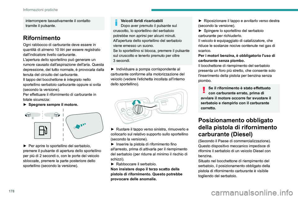 PEUGEOT 5008 2023 Manuale duso (in Italian) 178
Informazioni pratiche
interrompere tassativamente il contatto
tramite il pulsante.
Rifornimento
Ogni rabbocco di carburante deve essere in
quantità di almeno 10 litri per essere registrato
dal PEUGEOT 5008 2023 Manuale duso (in Italian) 178
Informazioni pratiche
interrompere tassativamente il contatto
tramite il pulsante.
Rifornimento
Ogni rabbocco di carburante deve essere in
quantità di almeno 10 litri per essere registrato
dal