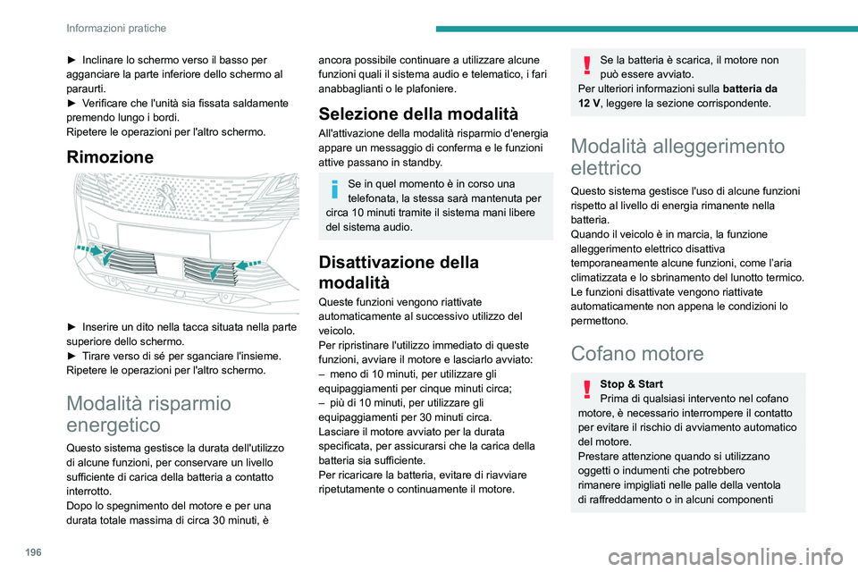 PEUGEOT 5008 2023 Manuale duso (in Italian) 196
Informazioni pratiche
► Inclinare lo schermo verso il basso per
agganciare la parte inferiore dello schermo al
paraurti.
►
V
erificare che l'unità sia fissata saldamente
premendo lu PEUGEOT 5008 2023 Manuale duso (in Italian) 196
Informazioni pratiche
► Inclinare lo schermo verso il basso per
agganciare la parte inferiore dello schermo al
paraurti.
►
V
erificare che l'unità sia fissata saldamente
premendo lu