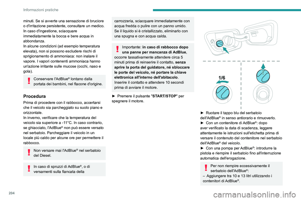 PEUGEOT 5008 2023 Manuale duso (in Italian) 204
Informazioni pratiche
minuti. Se si avverte una sensazione di bruciore
o d'irritazione persistente, consultare un medico.
In caso d'ingestione, sciacquare
immediatamente la bocca e bere PEUGEOT 5008 2023 Manuale duso (in Italian) 204
Informazioni pratiche
minuti. Se si avverte una sensazione di bruciore
o d'irritazione persistente, consultare un medico.
In caso d'ingestione, sciacquare
immediatamente la bocca e bere