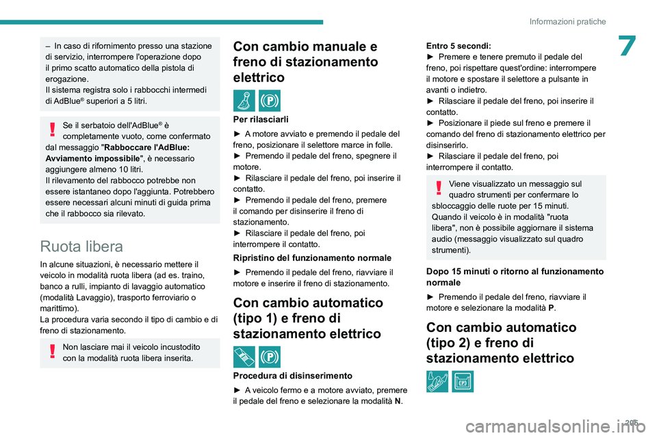 PEUGEOT 5008 2023 Manuale duso (in Italian) 205
Informazioni pratiche
7– In caso di rifornimento presso una stazione
di servizio, interrompere l'operazione dopo
il primo scatto automatico della pistola di
erogazione.
Il sistema registr PEUGEOT 5008 2023 Manuale duso (in Italian) 205
Informazioni pratiche
7– In caso di rifornimento presso una stazione
di servizio, interrompere l'operazione dopo
il primo scatto automatico della pistola di
erogazione.
Il sistema registr