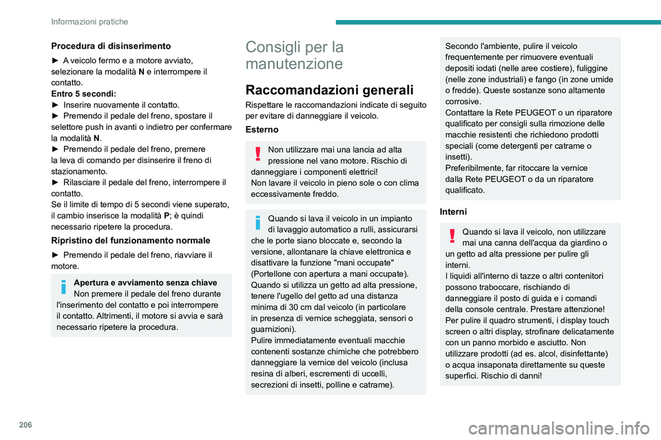 PEUGEOT 5008 2023 Manuale duso (in Italian) 206
Informazioni pratiche
Procedura di disinserimento
► A veicolo fermo e a motore avviato,
selezionare la modalità N e interrompere il
contatto.
Entro 5
secondi:
►
Inserire nuovamente PEUGEOT 5008 2023 Manuale duso (in Italian) 206
Informazioni pratiche
Procedura di disinserimento
► A veicolo fermo e a motore avviato,
selezionare la modalità N e interrompere il
contatto.
Entro 5
secondi:
►
Inserire nuovamente