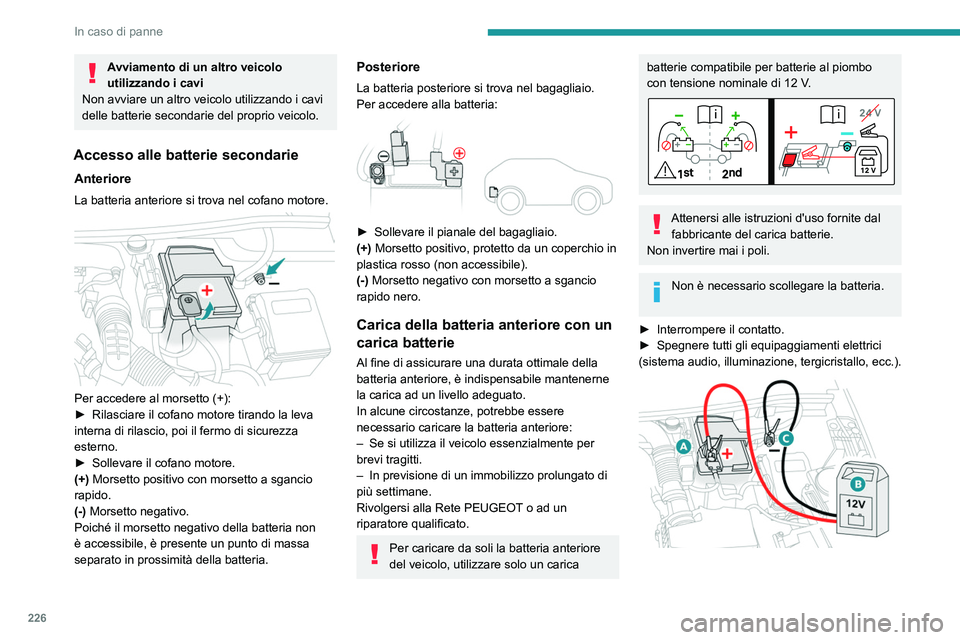 PEUGEOT 5008 2023 Manuale duso (in Italian) 226
In caso di panne
Avviamento di un altro veicolo
utilizzando i cavi
Non avviare un altro veicolo utilizzando i cavi
delle batterie secondarie del proprio veicolo.
Accesso alle batterie secondarie PEUGEOT 5008 2023 Manuale duso (in Italian) 226
In caso di panne
Avviamento di un altro veicolo
utilizzando i cavi
Non avviare un altro veicolo utilizzando i cavi
delle batterie secondarie del proprio veicolo.
Accesso alle batterie secondarie