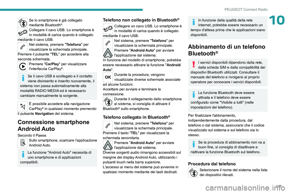 PEUGEOT 5008 2023 Manuale duso (in Italian) 247
PEUGEOT Connect Radio
10Se lo smartphone è già collegato
mediante Bluetooth®.Collegare il cavo USB. Lo smartphone è
in modalità di carica quando è collegato
mediante il cavo USB.
Nel sist PEUGEOT 5008 2023 Manuale duso (in Italian) 247
PEUGEOT Connect Radio
10Se lo smartphone è già collegato
mediante Bluetooth®.Collegare il cavo USB. Lo smartphone è
in modalità di carica quando è collegato
mediante il cavo USB.
Nel sist