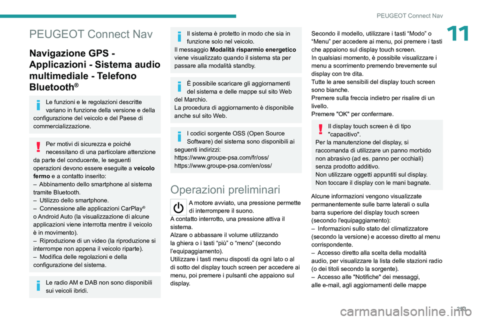 PEUGEOT 5008 2023 Manuale duso (in Italian) 253
PEUGEOT Connect Nav
11PEUGEOT Connect Nav
Navigazione GPS -
Applicazioni - Sistema audio
multimediale - Telefono
Bluetooth
®
Le funzioni e le regolazioni descritte
variano in funzione della v PEUGEOT 5008 2023 Manuale duso (in Italian) 253
PEUGEOT Connect Nav
11PEUGEOT Connect Nav
Navigazione GPS -
Applicazioni - Sistema audio
multimediale - Telefono
Bluetooth
®
Le funzioni e le regolazioni descritte
variano in funzione della v