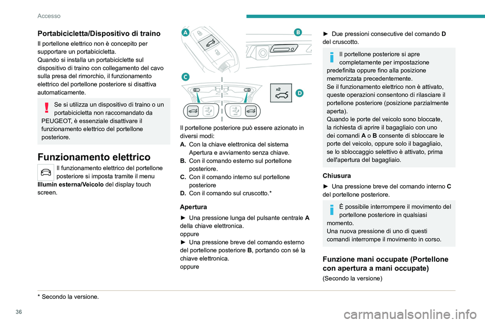 PEUGEOT 5008 2023 Manuale duso (in Italian) 36
Accesso
Portabicicletta/Dispositivo di traino
Il portellone elettrico non è concepito per
supportare un portabicicletta.
Quando si installa un portabiciclette sul
dispositivo di traino con colle PEUGEOT 5008 2023 Manuale duso (in Italian) 36
Accesso
Portabicicletta/Dispositivo di traino
Il portellone elettrico non è concepito per
supportare un portabicicletta.
Quando si installa un portabiciclette sul
dispositivo di traino con colle