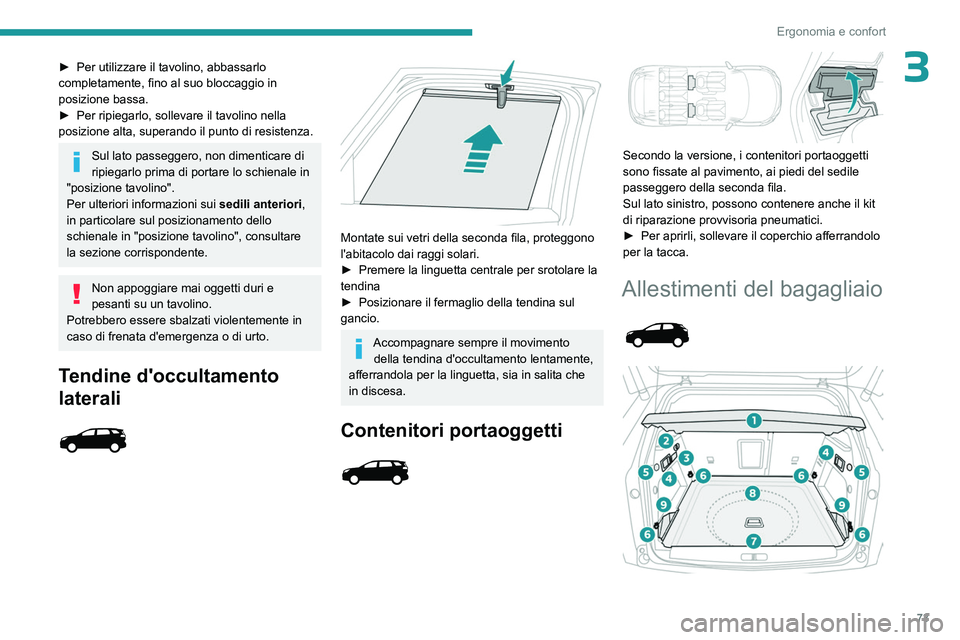 PEUGEOT 5008 2023 Manuale duso (in Italian) 73
Ergonomia e confort
3► Per utilizzare il tavolino, abbassarlo
completamente, fino al suo bloccaggio in
posizione bassa.
►
Per ripiegarlo, sollevare il tavolino nella
posizione alta, supera PEUGEOT 5008 2023 Manuale duso (in Italian) 73
Ergonomia e confort
3► Per utilizzare il tavolino, abbassarlo
completamente, fino al suo bloccaggio in
posizione bassa.
►
Per ripiegarlo, sollevare il tavolino nella
posizione alta, supera