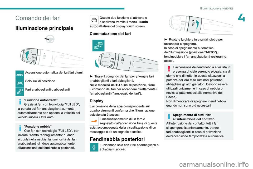 PEUGEOT 5008 2023 Manuale duso (in Italian) 79
Illuminazione e visibilità
4Comando dei fari
Illuminazione principale
Accensione automatica dei fari/fari diurni
Solo luci di posizione
Fari anabbaglianti o abbaglianti
"Funzione aut PEUGEOT 5008 2023 Manuale duso (in Italian) 79
Illuminazione e visibilità
4Comando dei fari
Illuminazione principale
Accensione automatica dei fari/fari diurni
Solo luci di posizione
Fari anabbaglianti o abbaglianti
"Funzione aut