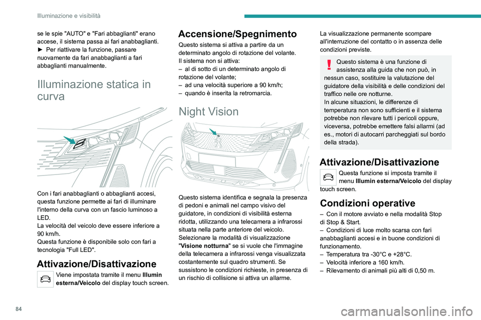 PEUGEOT 5008 2023 Manuale duso (in Italian) 84
Illuminazione e visibilità
se le spie "AUTO" e "Fari abbaglianti" erano
accese, il sistema passa ai fari anabbaglianti.
►
Per riattivare la funzione, passare
nuovamente da far PEUGEOT 5008 2023 Manuale duso (in Italian) 84
Illuminazione e visibilità
se le spie "AUTO" e "Fari abbaglianti" erano
accese, il sistema passa ai fari anabbaglianti.
►
Per riattivare la funzione, passare
nuovamente da far