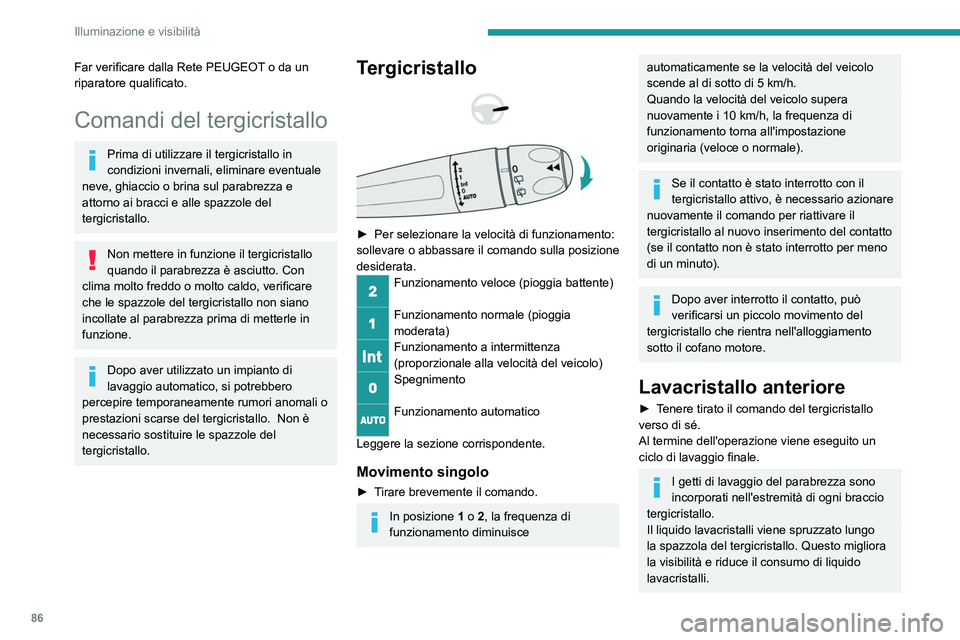 PEUGEOT 5008 2023 Manuale duso (in Italian) 86
Illuminazione e visibilità
Far verificare dalla Rete PEUGEOT o da un
riparatore qualificato.
Comandi del tergicristallo
Prima di utilizzare il tergicristallo in
condizioni invernali, eliminare e PEUGEOT 5008 2023 Manuale duso (in Italian) 86
Illuminazione e visibilità
Far verificare dalla Rete PEUGEOT o da un
riparatore qualificato.
Comandi del tergicristallo
Prima di utilizzare il tergicristallo in
condizioni invernali, eliminare e