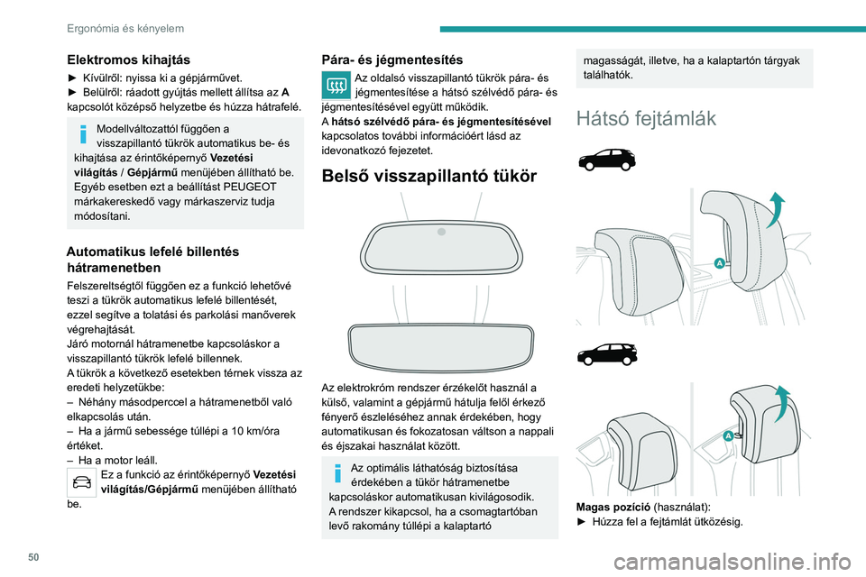 PEUGEOT 5008 2023  Kezelési útmutató (in Hungarian) 50
Ergonómia és kényelem
Elektromos kihajtás
► Kívülről: nyissa ki a gépjárművet.
►  Belülről: ráadott gyújtás mellett állítsa az  A
 
kapcsolót középső helyzetbe és húzza h