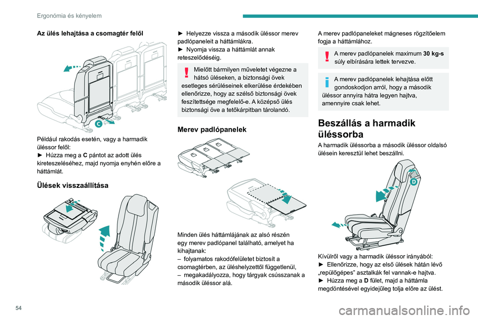PEUGEOT 5008 2023  Kezelési útmutató (in Hungarian) 54
Ergonómia és kényelem
Az ülés lehajtása a csomagtér felől 
 
Például rakodás esetén, vagy a harmadik 
üléssor felől:
► 
Húzza meg a 
 C pántot az adott ülés 
kireteszeléséhez