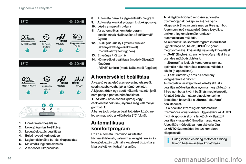 PEUGEOT 5008 2023  Kezelési útmutató (in Hungarian) 60
Ergonómia és kényelem
 
 
 
 
 
 
1. Hőmérséklet beállítása
2. Levegőáramlás beállítása
3. Levegőelosztás beállítása
4. Belső levegő keringetése
5. Légkondicionálás be- é