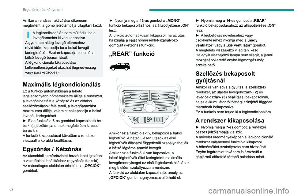 PEUGEOT 5008 2023  Kezelési útmutató (in Hungarian) 62
Ergonómia és kényelem
Amikor a rendszer aktiválása sikeresen 
megtörtént, a gomb jelzőlámpája világítani kezd.
A légkondicionálás nem működik, ha a levegőáramlás ki van kapcsolv