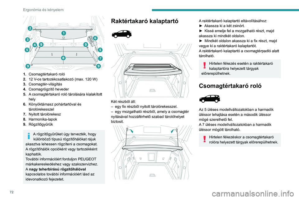 PEUGEOT 5008 2023  Kezelési útmutató (in Hungarian) 72
Ergonómia és kényelem
 
1.Csomagtértakaró roló
2. 12 V-os tartozékcsatlakozó (max. 120 W)
3. Csomagtér-világítás
4. Csomagrögzítő heveder
5. A csomagtértakaró roló tárolására k