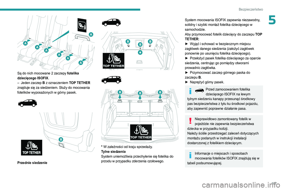 PEUGEOT 5008 2023  Instrukcja obsługi (in Polish) 107
Bezpieczeństwo
5
 
Są do nich mocowane 2 zaczepy fotelika 
dziecięcego ISOFIX .
–
 
Jeden zaczep
   B z oznaczeniem TOP TETHER  
znajduje się za siedzeniem. Służy do mocowania 
fotelików 