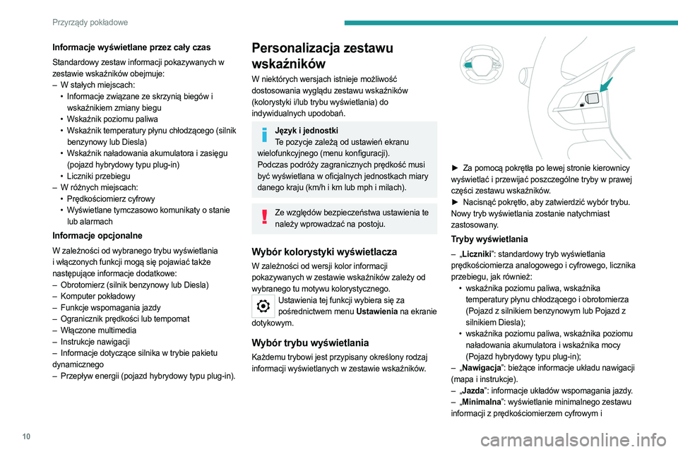 PEUGEOT 5008 2023  Instrukcja obsługi (in Polish) 10
Przyrządy pokładowe
Informacje wyświetlane przez cały czas
Standardowy zestaw informacji pokazywanych w 
zestawie wskaźników obejmuje:
– 
W stałych miejscach:
•

 
Informacje związane z