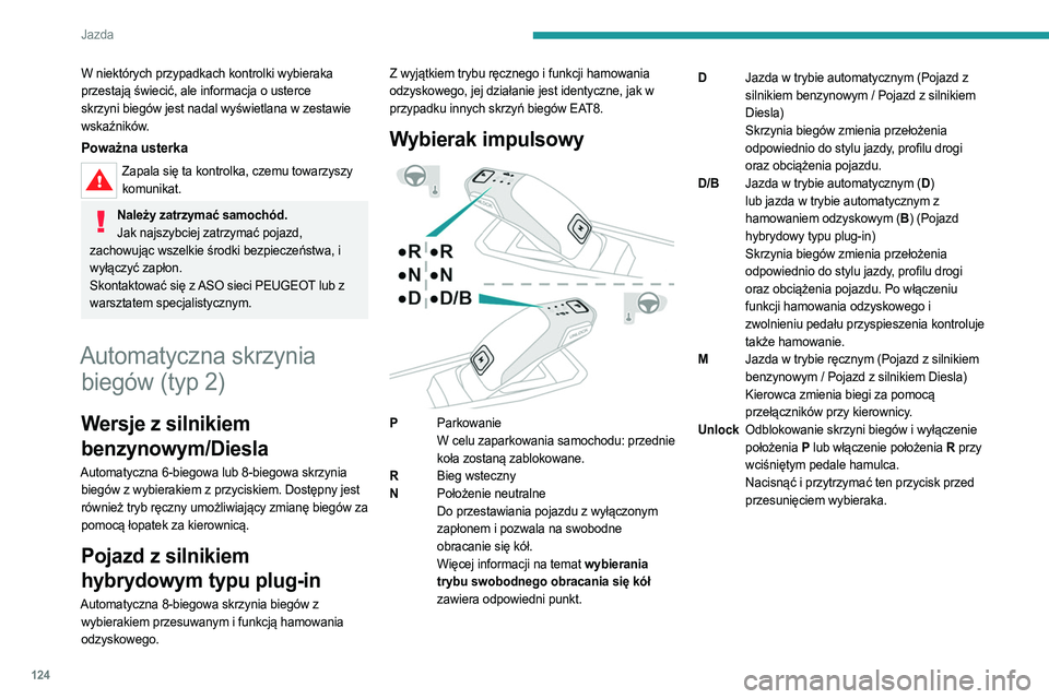 PEUGEOT 5008 2023  Instrukcja obsługi (in Polish) 124
Jazda
W niektórych przypadkach kontrolki wybieraka 
przestają świecić, ale informacja o usterce 
skrzyni biegów jest nadal wyświetlana w zestawie 
wskaźników.
Poważna usterka
Zapala się 