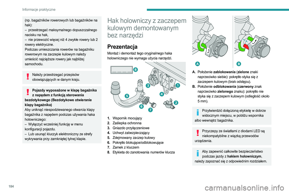 PEUGEOT 5008 2023  Instrukcja obsługi (in Polish) 184
Informacje praktyczne
(np. bagażników rowerowych lub bagażników na 
hak):
– 
przestrzegać maksymalnego dopuszczalnego
  
nacisku na hak,
–
 
nie przewozić więcej niż 4 zwykłe rowery l