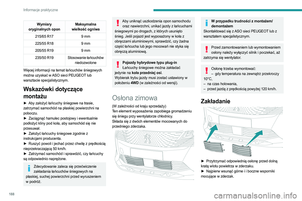 PEUGEOT 5008 2023  Instrukcja obsługi (in Polish) 188
Informacje praktyczne
Wymiary 
oryginalnych opon Maksymalna 
wielkość ogniwa
215/65 R17 9
  mm
225/55 R18 9
  mm
205/55 R19 9
  mm
235/50 R19 Stosowanie łańcuchów  niedozwolone
Więcej inform