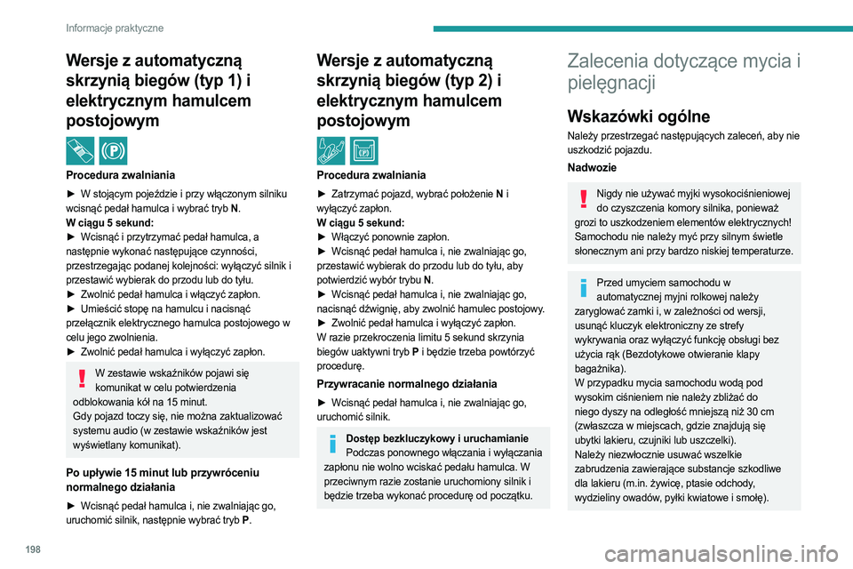 PEUGEOT 5008 2023  Instrukcja obsługi (in Polish) 198
Informacje praktyczne
Wersje z automatyczną 
skrzynią biegów (typ  1) i 
elektrycznym hamulcem 
postojowym
 / 
Procedura zwalniania
► W stojącym pojeździe i przy włączonym silniku  
wcisn