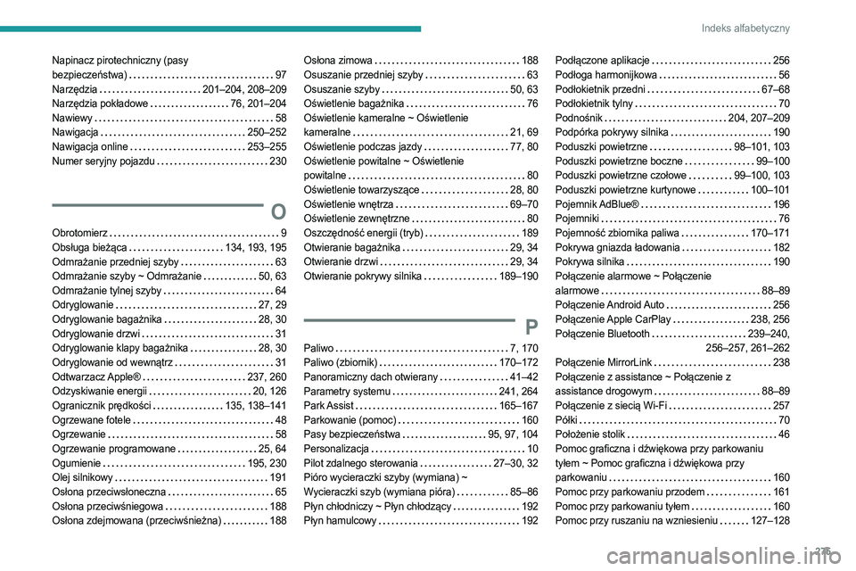 PEUGEOT 5008 2023  Instrukcja obsługi (in Polish) 275
Indeks alfabetyczny
Napinacz pirotechniczny (pasy  
bezpieczeństwa)     
97
Narzędzia
    
201–204, 208–209
Narzędzia pokładowe
   
76, 201–204
Nawiewy
    
58
Nawigacja
    
250–252
N
