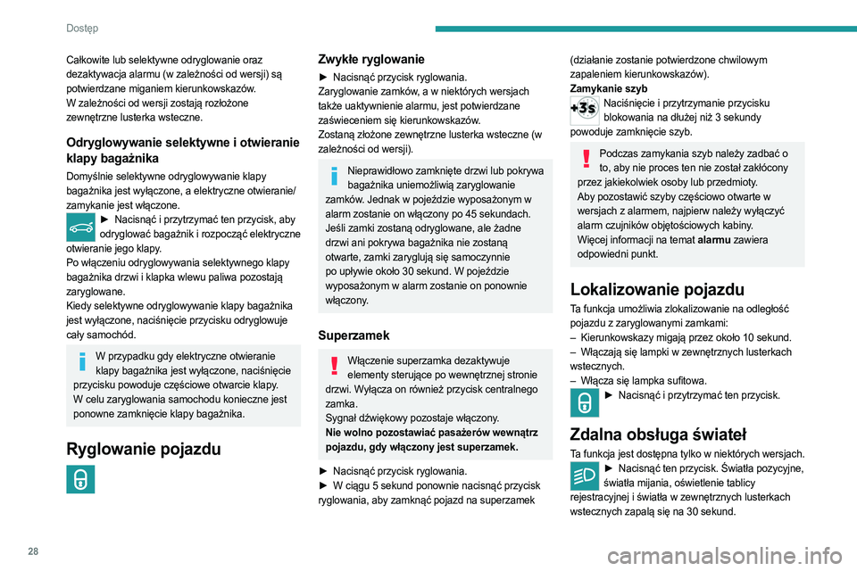 PEUGEOT 5008 2023  Instrukcja obsługi (in Polish) 28
Dostęp 
Całkowite lub selektywne odryglowanie oraz 
dezaktywacja alarmu (w zależności od wersji) są 
potwierdzane miganiem kierunkowskazów.
W zależności od wersji zostają rozłożone 
zewn