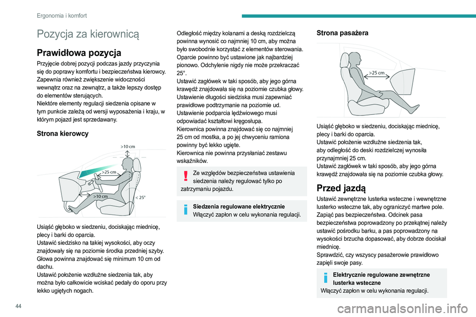 PEUGEOT 5008 2023  Instrukcja obsługi (in Polish) 44
Ergonomia i komfort
Pozycja za kierownicą
Prawidłowa pozycja
Przyjęcie dobrej pozycji podczas jazdy przyczynia 
się do poprawy komfortu i bezpieczeństwa kierowcy.
Zapewnia również zwiększen