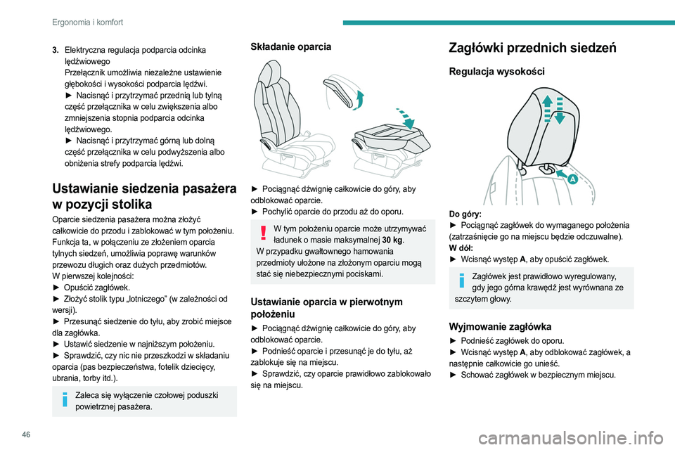 PEUGEOT 5008 2023  Instrukcja obsługi (in Polish) 46
Ergonomia i komfort
3.Elektryczna regulacja podparcia odcinka 
lędźwiowego
Przełącznik umożliwia niezależne ustawienie 
głębokości i wysokości podparcia lędźwi.
►
 
Nacisnąć i przyt