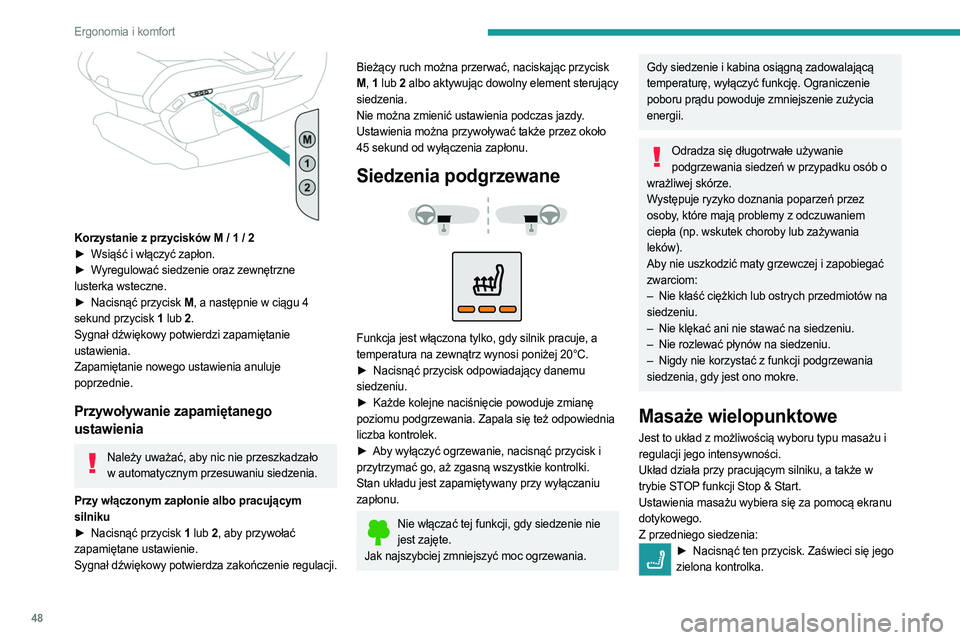 PEUGEOT 5008 2023  Instrukcja obsługi (in Polish) 48
Ergonomia i komfort
 
Korzystanie z przycisków M / 1 / 2
► Wsiąść i włączyć zapłon.
►
 
W
 yregulować siedzenie oraz zewnętrzne 
lusterka wsteczne.
►
 
Nacisnąć przycisk 
 M, a na
