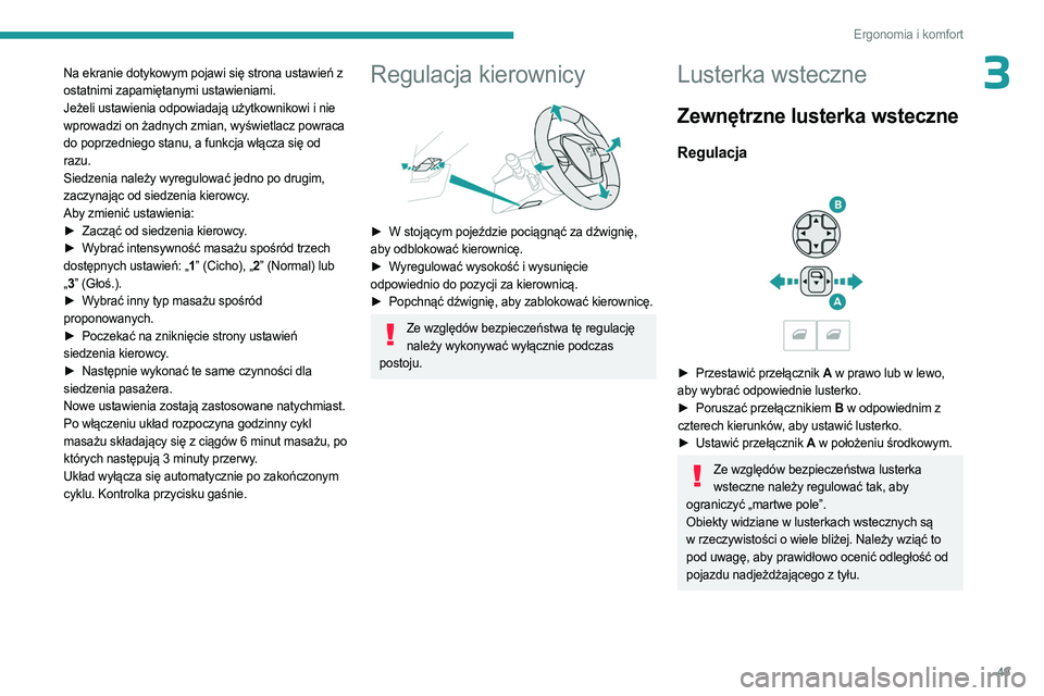 PEUGEOT 5008 2023  Instrukcja obsługi (in Polish) 49
Ergonomia i komfort
3Na ekranie dotykowym pojawi się strona ustawień z 
ostatnimi zapamiętanymi ustawieniami.
Jeżeli ustawienia odpowiadają użytkownikowi i nie 
wprowadzi on żadnych zmian, w