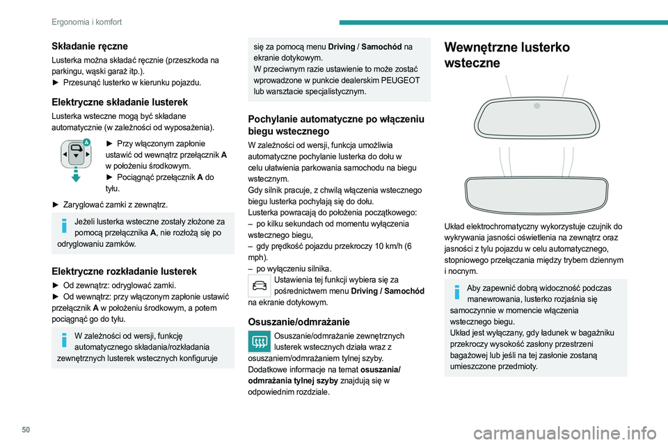 PEUGEOT 5008 2023  Instrukcja obsługi (in Polish) 50
Ergonomia i komfort
Składanie ręczne
Lusterka można składać ręcznie (przeszkoda na 
parkingu, wąski garaż itp.).
► 
Przesunąć lusterko w kierunku pojazdu.
Elektryczne składanie lustere